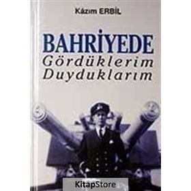Bahriyede Gördüklerim Duyduklarım - Kazım Erbil