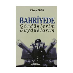 Bahriyede Gördüklerim Duyduklarım - Kazım Erbil