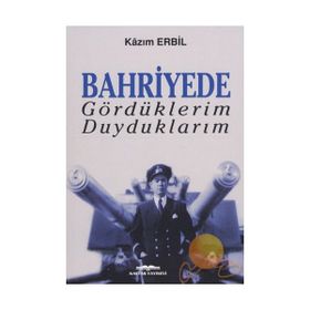 Bahriyede Gördüklerim Duyduklarım - Kazım Erbil