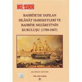 Bahriye’de Yapılan Islahat Hareketleri ve Bahriye Nezareti’nin Kuruluşu 1789 - 1867 - Ali İhsan Gencer