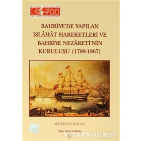 Bahriye’de Yapılan Islahat Hareketleri ve Bahriye Nezareti’nin Kuruluşu 1789 - 1867 - Ali İhsan Gencer