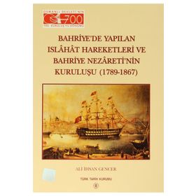 Bahriye’de Yapılan Islahat Hareketleri ve Bahriye Nezareti’nin Kuruluşu 1789 - 1867 - Ali İhsan Gencer