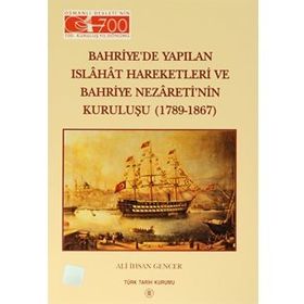 Bahriye’de Yapılan Islahat Hareketleri ve Bahriye Nezareti’nin Kuruluşu 1789 - 1867 - Ali İhsan Gencer