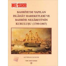 Bahriye’de Yapılan Islahat Hareketleri ve Bahriye Nezareti’nin Kuruluşu 1789 - 1867 - Ali İhsan Gencer