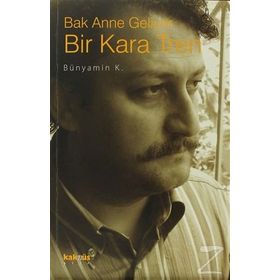 BAK ANNE GELIYOR BIR KARA TREN - BÜNYAMİN K.