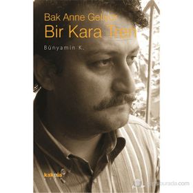 BAK ANNE GELIYOR BIR KARA TREN - BÜNYAMİN K.