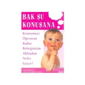 BAK ŞU KONUŞANA KONUŞMAYI ÖĞRENENE KADAR BEBEĞİNİZİN AKLINDAN NELER GEÇER - KYRA KARMILOFF