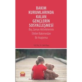 Bakım Kurumlarında Kalan Gençlerin Sosyalleşmesi - Sabri Kaya