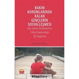 Bakım Kurumlarında Kalan Gençlerin Sosyalleşmesi - Sabri Kaya