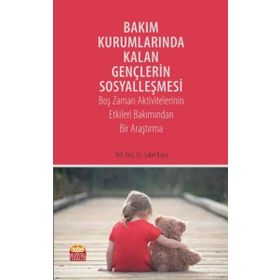 Bakım Kurumlarında Kalan Gençlerin Sosyalleşmesi - Sabri Kaya