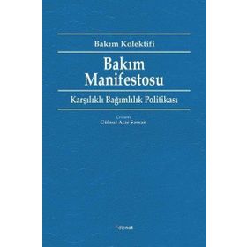 Bakım Manifestosu Karşılıklı Bağımlılık Politikası Dipnot Yayınları