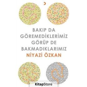 Bakıp da Göremediklerimiz Görüp de Bakmadıklarımız - Niyazi Özkan