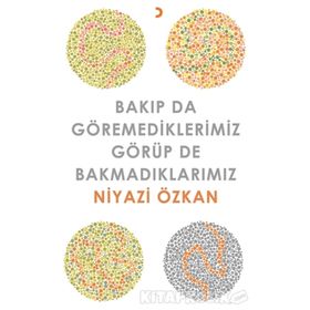 Bakıp da Göremediklerimiz Görüp de Bakmadıklarımız - Niyazi Özkan