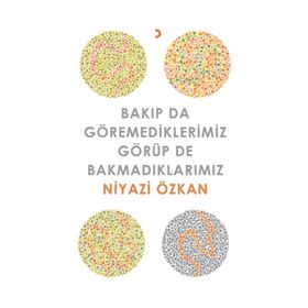 Bakıp da Göremediklerimiz Görüp de Bakmadıklarımız - Niyazi Özkan