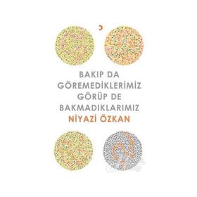 Bakıp da Göremediklerimiz Görüp de Bakmadıklarımız - Niyazi Özkan