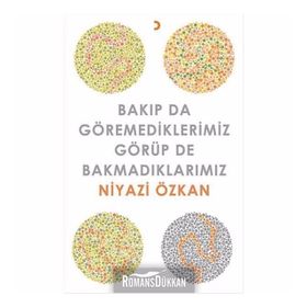 Bakıp da Göremediklerimiz Görüp de Bakmadıklarımız - Niyazi Özkan