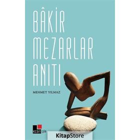 Bakir Mezarlar Anıtı - Mehmet Yılmaz