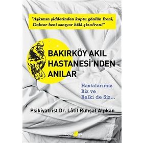BAKIRKÖY AKIL HASTANESI'NDEN ANILAR - LATIF RUHŞAT ALPKAN