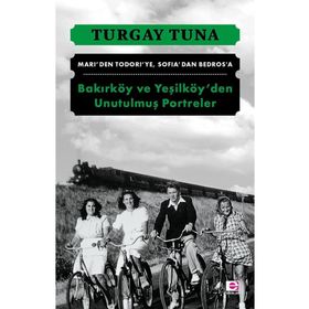 Bakırköy ve Yeşilköy'den Unutulmuş Portreler - Turgay Tuna