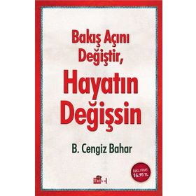 Bakış Açını Değiştir, Hayatın Değişsin - B. Cengiz Bahar