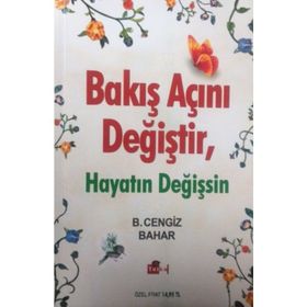 Bakış Açını Değiştir, Hayatın Değişsin - B. Cengiz Bahar