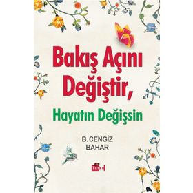 Bakış Açını Değiştir, Hayatın Değişsin - B. Cengiz Bahar