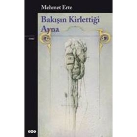 BAKIŞIN KİRLETTİĞİ AYNA - MEHMET ERTE