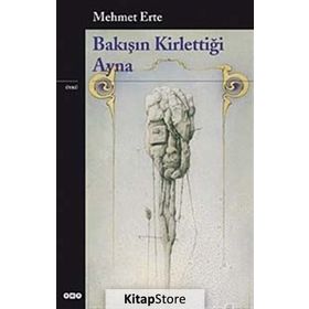 BAKIŞIN KİRLETTİĞİ AYNA - MEHMET ERTE