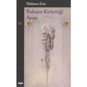 BAKIŞIN KİRLETTİĞİ AYNA - MEHMET ERTE