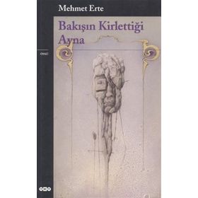 BAKIŞIN KİRLETTİĞİ AYNA - MEHMET ERTE