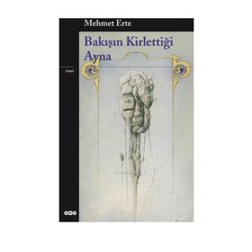 BAKIŞIN KİRLETTİĞİ AYNA - MEHMET ERTE