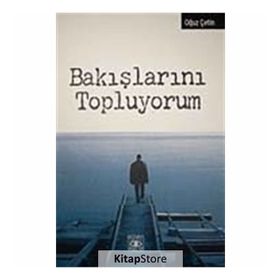 BAKIŞLARINI TOPLUYORUM - OĞUZ ÇETİN