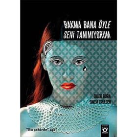 Bakma Bana Öyle Seni Tanımıyorum - Dilek Bora
