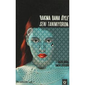 Bakma Bana Öyle Seni Tanımıyorum - Dilek Bora