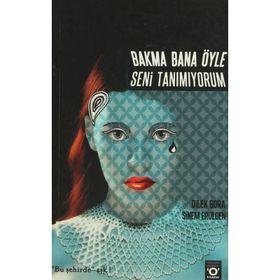 Bakma Bana Öyle Seni Tanımıyorum - Dilek Bora