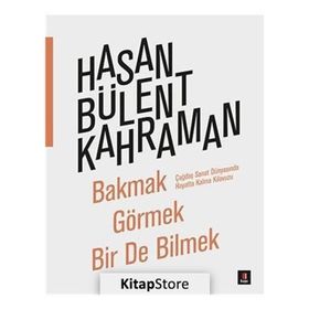 Bakmak Görmek Bir De Bilmek - Hasan Bülent Kahraman