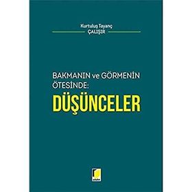 Bakmanın ve Görmenin Ötesinde Düşünceler - Kurtuluş Tayanç Çalışır