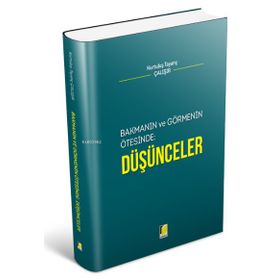 Bakmanın ve Görmenin Ötesinde Düşünceler - Kurtuluş Tayanç Çalışır