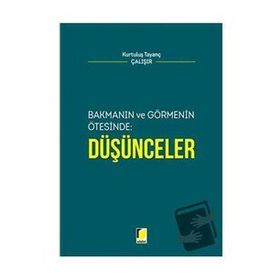 Bakmanın ve Görmenin Ötesinde Düşünceler - Kurtuluş Tayanç Çalışır