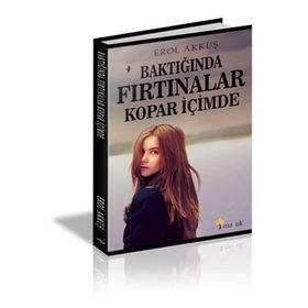 Baktığında Fırtınalar Kopar İçimde - Erol Akkuş