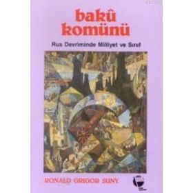 BAKÜ KOMÜNÜ RUS DEVRIMINDE MILLIYET VE SINIF - RONALD GRIGOR SUNY