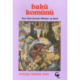 BAKÜ KOMÜNÜ RUS DEVRIMINDE MILLIYET VE SINIF - RONALD GRIGOR SUNY