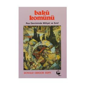 BAKÜ KOMÜNÜ RUS DEVRIMINDE MILLIYET VE SINIF - RONALD GRIGOR SUNY