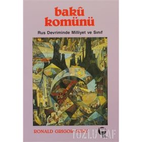 BAKÜ KOMÜNÜ RUS DEVRIMINDE MILLIYET VE SINIF - RONALD GRIGOR SUNY