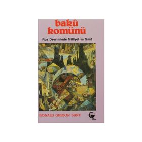BAKÜ KOMÜNÜ RUS DEVRIMINDE MILLIYET VE SINIF - RONALD GRIGOR SUNY