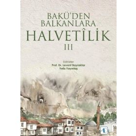 Bakü'den Balkanlara Halvetilik 3 / Kollektif