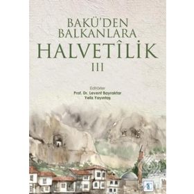 Bakü'den Balkanlara Halvetilik 3 / Kollektif