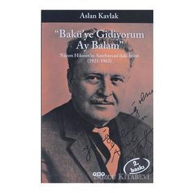 "BAKÜ'YE GIDIYORUM AY BALAM" NÂZIM HIKMET'IN AZERBAYCAN'DAKI İZLERİ (1921-1963) - ASLAN KAVLAK (ISBN:9789750813153)