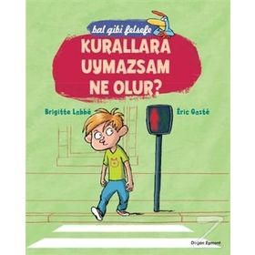 Bal Gibi Felsefe - Kurallara Uymazsam Ne Olur? - Brigitte Labbé; Eric Gaste
