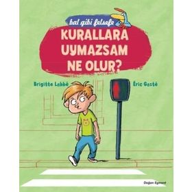 Bal Gibi Felsefe - Kurallara Uymazsam Ne Olur? - Brigitte Labbé; Eric Gaste